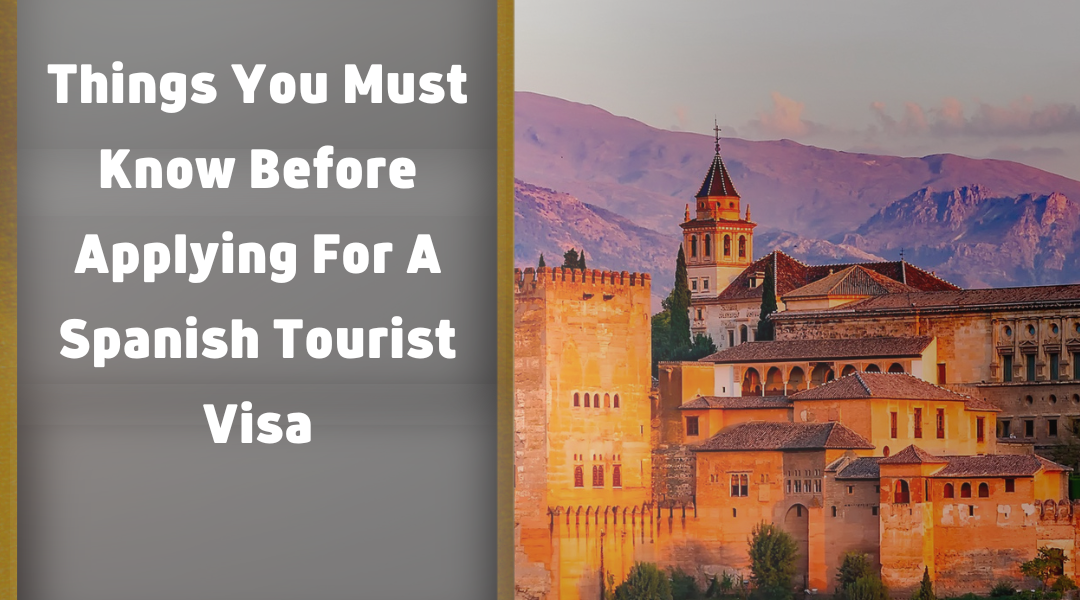 Things You Must Know Before Applying For A Spanish Tourist Visa