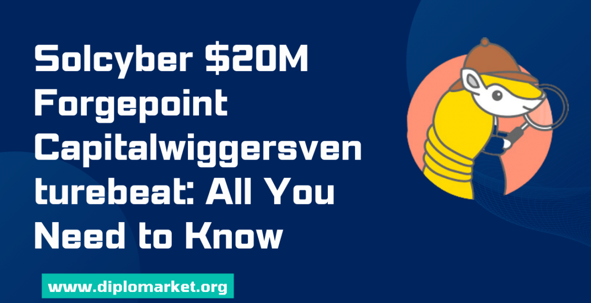 Solcyber $20M Forgepoint Capitalwiggersventurebeat All You Need to Know